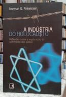 A INDUSTRIA DO HOLOCAUSTO / REFLEXES SOBRE A EXPLORAO O SOFRIMENTO DOS JUDEUS-NORMAN G. FINKELSTEIN