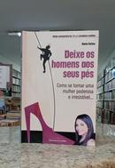 Deixe os homens aos seus ps / como se tornar uma mulher poderosa e irresistvel-marie forleo