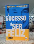 O Sucesso  Ser Feliz-Roberto Shinyashiki