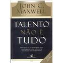 TALENTO NAO E TUDO-John C. Maxwell 