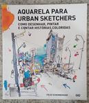 AQUARELA PARA URBAN SKETCHERS / COMO DESENHAR, PINTAR E CONTAR HISTRIAS COLORIDAS-FELIX SCHEINBERGER