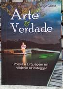 ARTE & VERDADE / POESIA E LINGUAGEM EM HLDERLIN E HEIDEGGER-SOLANGE COSTA