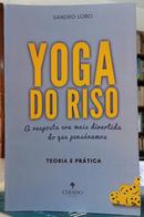 YOGA DO RISO /  A RESPOSTA ERA MAIS DIVERTIDA DO QUE PENS�VAMOS / TEORIA E PR�TICA-SANDRO LOBO