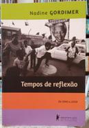 TEMPOS DE REFLEXO / DE 1990 A 2008-NADINE GORDIMER (TRADUO ROSAURA EICHENBERG)
