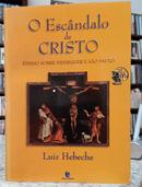 O ESCNDALO DE CRISTO / ENSAIO SOBRE HEIDEGGER E SO PAULO-LUIZ HEBECHE