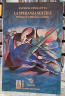 LA SPERANZA SOTTILE / HEIDEGGER FRA DIFFERENZA E NOSTALGIA-PATRIZIA CIPOLLETTA