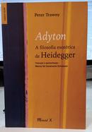 ADYTON / A FILOSOFIA ESOTRICA DE HEIDEGGER-PETER TRAWNY ( TRADUO MRCIA S CAVALCANTE SCHUBACK )