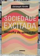 SOCIEDADE EXCITADA / FILOSOFIA DA SENSAO-CHRISTOPH TRCKE
