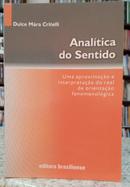 ANALTICA DO SENTIDO / UMA APROXIMAO E INTERPRETAO DO REAL DE OREINTAO FENOMENOLGICA-DULCE MRA CRITELLI