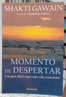 MOMENTO DE DESPERTAR / UM GUIA DIRIO PARA UMA VIDA CONSCIENTE-SHAKTI GAWAIN