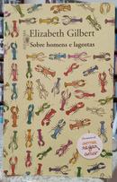 SOBRE HOMENS E LAGOSTAS-ELIZABETH GILBERT