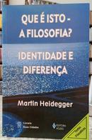 QUE  ISTO - A FILOSOFIA? / IDENTIDADE E DIFERENA-MARTIN HEIDEGGER
