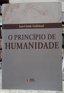 O PRINCPIO DE HUMANIDADE-JEAN-CLAUDE GUILLEBAUD