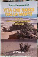 VITA CHE NASCE DALLA MORTE / PREDICHE PER IL TEMPO DI QUARESIMA E DI PASQUA-EUGEN DREWERMANN