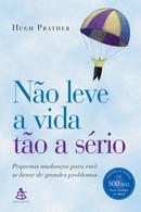 No leve a vida to a srio- Hugh Prather / Beatriz Sidou