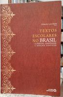 TEXTOS ESCOLARES NO BRASIL / CLSSICOS, COMPNDIOS E MANUAIS DIDTICOS-GILBERTO LUIZ ALVES ( ORGANIZADOR )