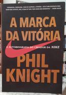 A MARCA DA VIT�RIA /  A AUTOBIOGRAFIA DO CRIADOR DA NIKE-PHIL KNIGHT