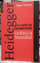 HEIDEGGER E O MITO DA CONSPIRA��O JUDAICA MUNDIAL-PETER TRAWNY