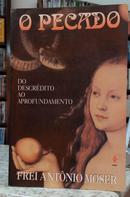 O PECADO / DO DESCR�DITO AO APROFUNDAMENTO-ANT�NIO MOSER