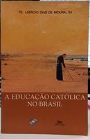 A EDUCA��O CAT�LICA NO BRASIL-LA�RCIO DIAS DE MOURA