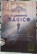 O CAMINHO M�GICO / UM RELATO EMOCIONANTE DO CAMINHO DE SANTIAGO DE COMPOSTELA E AS LI��ES DE VIDA PARA O DIA-A-DIA DE U-LUCAS IZOTON VIEIRA