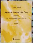 SEGUINDO O TODO POR TODA TERRA / UMA FENOMENOLOGIA DO ARCAICO NOS GREGOS-DENISE QUINTO