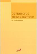 Os Fil�sofos Atrav�s dos Textos de Plat�o a Sartre-EDITORA PAULUS / GRUPO DE PROFESSORES / TRADU��O CONSTAN�A TEREZINHA M. C�SAR