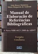 MANUAL DE ELABORA��O DE REFER�NCIAS BIBLIOGR�FICAS / A NOVA NBR 6023;2000 DA ABNT-JO�O BOSCO MEDEIROS / MARIA MARGARIDA DE ANDRADE
