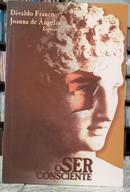 O SER CONSCIENTE-DIVALDO FRANCO ( PELO ESPRITO JOANNA DE NGELIS )