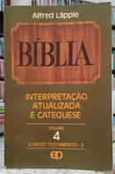 BIBLIA / INTERPRETAO ATUALIZADA E CATEQUESE / VOL 4 / O NOVO TESTAMENTO-ALFRED LPPLE