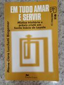 Em Tudo Amar e Servir-MARIA CLARA LUCCHETTI BINGEMER