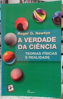 A VERDADE DA CINCIA / TEORIAS FSICAS E REALIDADE-ROGER G. NEWTON