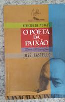 Vinicius De Moraes - O Poeta da Paixo / Uma Biografia-Jos Castello