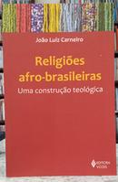 RELIGIES AFRO-BRASILEIRAS / UMA CONSTRUO TEOLGICA-JOO LUIZ CARNEIRO