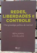 REDES, LIBERDADES E CONTROLE / UMA GENEALOGIA POLTICA DA INTERNET-BENJAMIN LOVELUCK