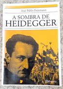 A SOMBRA DE HEIDEGGER-JOS PABLO FEINMANN