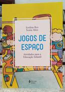 JOGOS DE ESPAO / ATIVIDADES PARA A EDUCAO INFANTIL-JORDINA ROS / SONIA ALINS