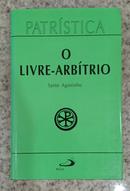 PATRISTICA / VOL. 8 / O LIVRE-ARBTRIO-AGOSTINHO / SANTO