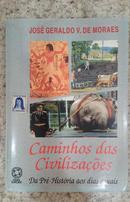 CAMINHOS DAS CIVILIZACOES ( COM MANUAL DO PROFESSOR NO FINAL DO LIVRO ) DA PRE-HISTORIA AOS DIAS ATUAIS-JOSE GERALDO V. DE MORAES