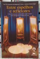 ENTRE ESPELHOS E REFLETORES / COMO FORMADORES DE OPINI�O REPRESENTAM A VIDA RELIGIOSA NO BRASIL DE HOJE-TITO FIGUEIR�A DE MEDEIROS / ANT�NIO MOTTA ( ORGANIZADORES )