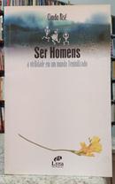 SER HOMENS / A VIRILIDADE EM UM MUNDO FEMINILIZADO-CLAUDIO RIS