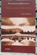 ALEGORIAS DA DIAL�TICA / IMAGEM E PENSAMENTO EM WALTER BENJAMIN-KATIA MURICY