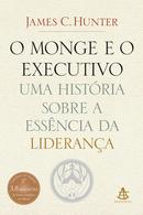 O Monge e o Executivo / Uma hist�ria sobre ess�ncia da lideran�a-james C. hunter