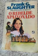 O Rebelde Apaixonado-Frank G. Slaughter