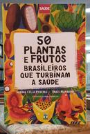 50 PLANTAS E FRUTOS BRASILEIROS QUE TURBINAM A SA�DE-REGINA C�LIA PEREIRA / THA�S MANARINI
