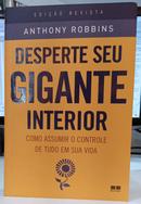 DESPERTE SEU GIGANTE INTERIOR / COMO ASSUMIR O CONTROLE DE TUDO EM SUA VIDA-ANTHONY ROBBINS