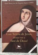 COM TERESA DE JESUS, DESEJO VER A FACE DE DEUS!-MARIA JOS� DO ESP�RITO SANTO ( IRM�, CMES )