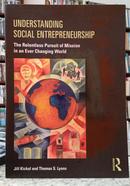 UNDERSTANDING SOCIAL ENTREPRENEURSHIP / THE RELENTLESS PURSUIT OF MISSION IN AN EVER CHANGING WORLD-JILL KICKUL / THOMAS S. LYONS