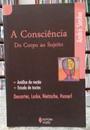 A CONSCI�NCIA DO CORPO AO SUJEITO / AN�LISE DA NO��O, ESTUDO DE TEXTOS: DESCARTES, LOCKE, NIETZSCHE, HUSSERL-ANDR� SIMHA