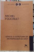 G�NESE E ESTRUTURA DA ANTROPOLOGIA DE KANT-MICHEL FOUCAULT ( TRADU��O M�RCIO ALVES DA FONSECA E SALMA TANNUS MUCHAIL)